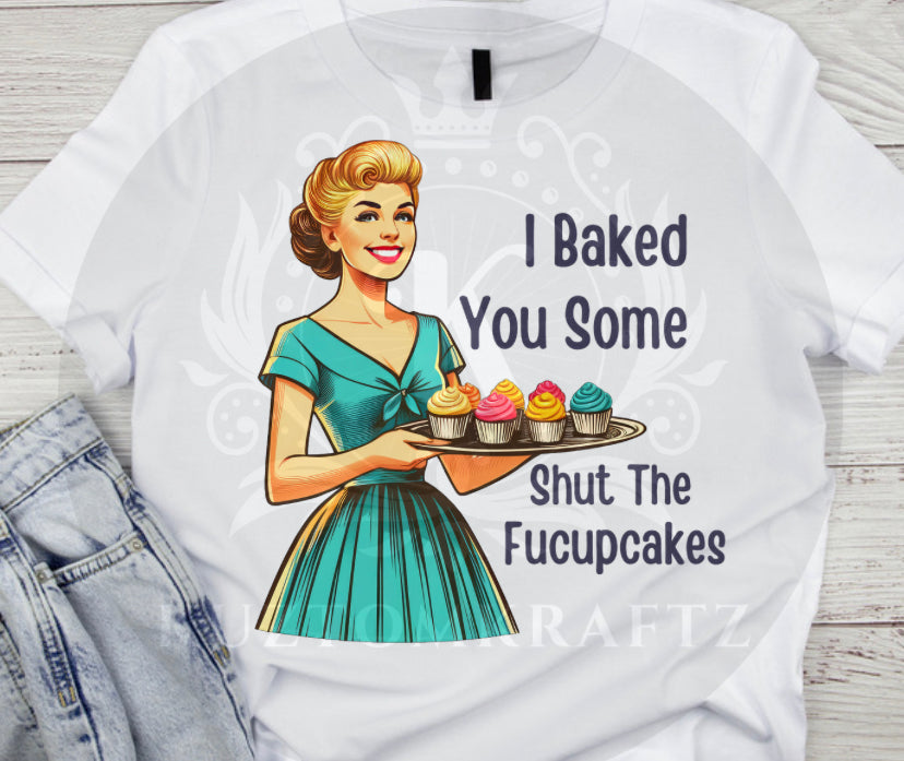 Color I baked you some shut the fucupcakes DTF Transfers