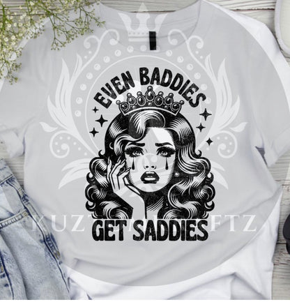 Even baddies get saddies dtf transfers